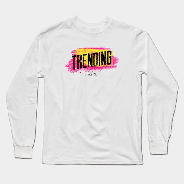 trending since 1981 Long Sleeve T-Shirt by GttP